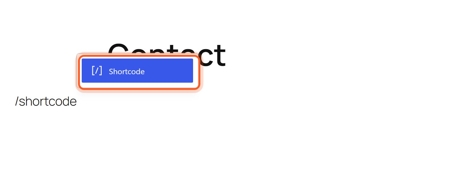 Press Enter, type /shortcode and choose Shortcode.